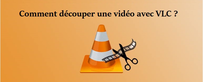 Comment couper une vidéo sur VLC ?