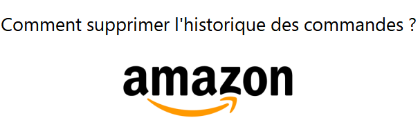 Supprimer historique des commandes Amazon