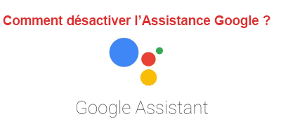 Comment désactiver l'Assistant Google ?