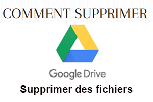 Supprimer des fichiers sur Google Drive