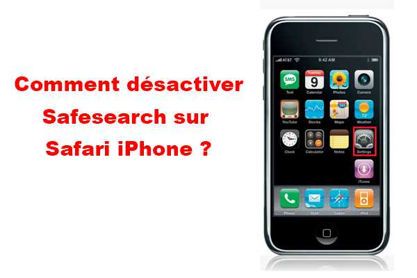 Comment désactiver Safesearch sur Safari iPhone ?