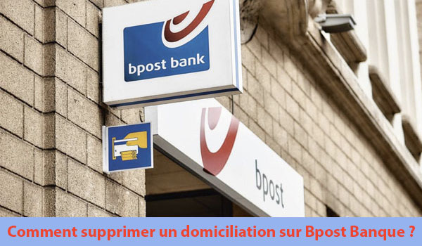 Démarche de suppression d'une domiciliation sur Bpost Banque